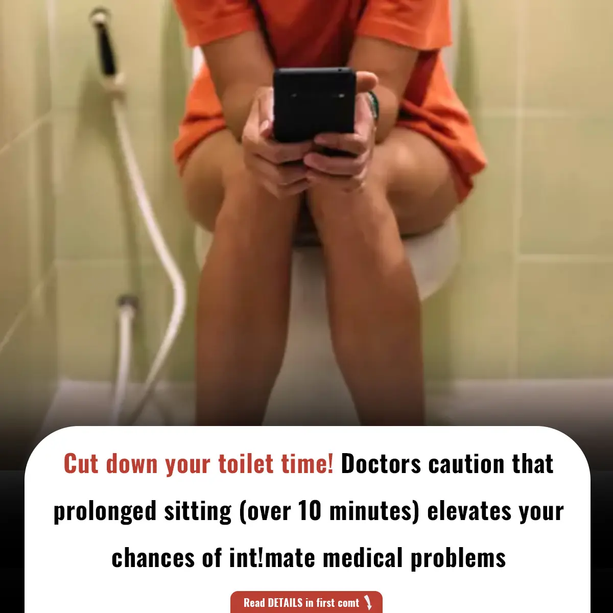 Cut down your toilet time! Doctors caution that prolonged sitting (over 10 minutes) elevates your chances of int!mate medical problems