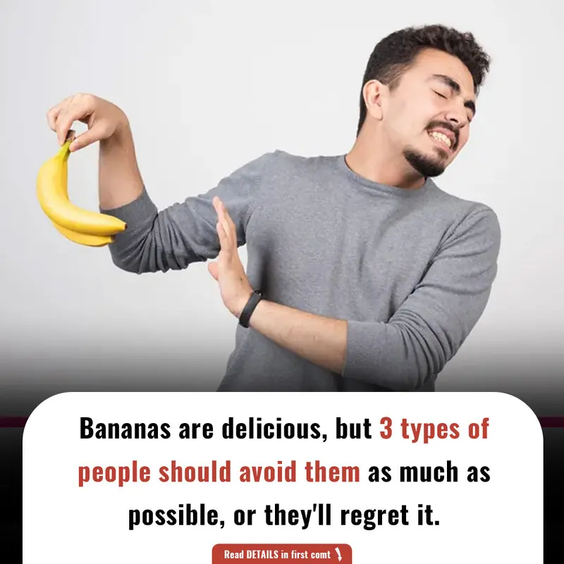 Bananas are delicious, but 3 types of people should avoid them as much as possible, or they'll regret it.