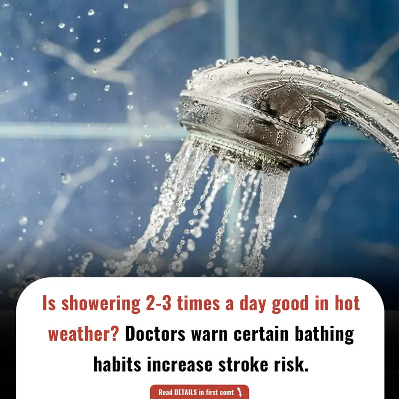 Is showering 2-3 times a day good in hot weather? Doctors warn certain bathing habits increase stroke risk.